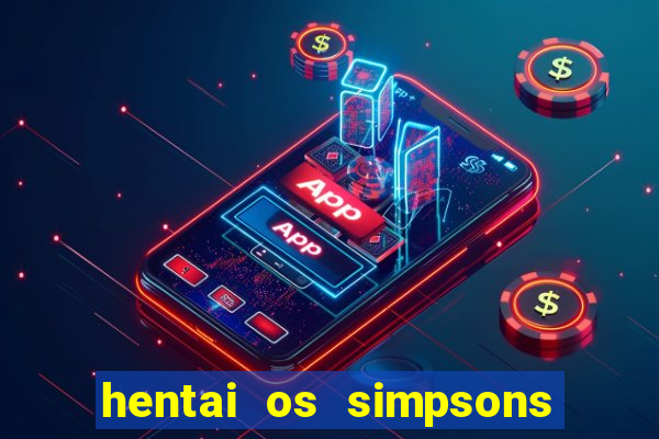 hentai os simpsons futebol e cerveja